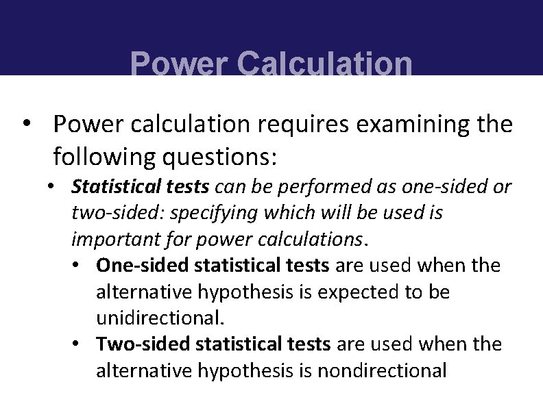 Power Calculation • Power calculation requires examining the following questions: • Statistical tests can