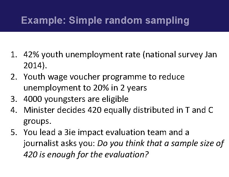 Example: Simple random sampling 1. 42% youth unemployment rate (national survey Jan 2014). 2.