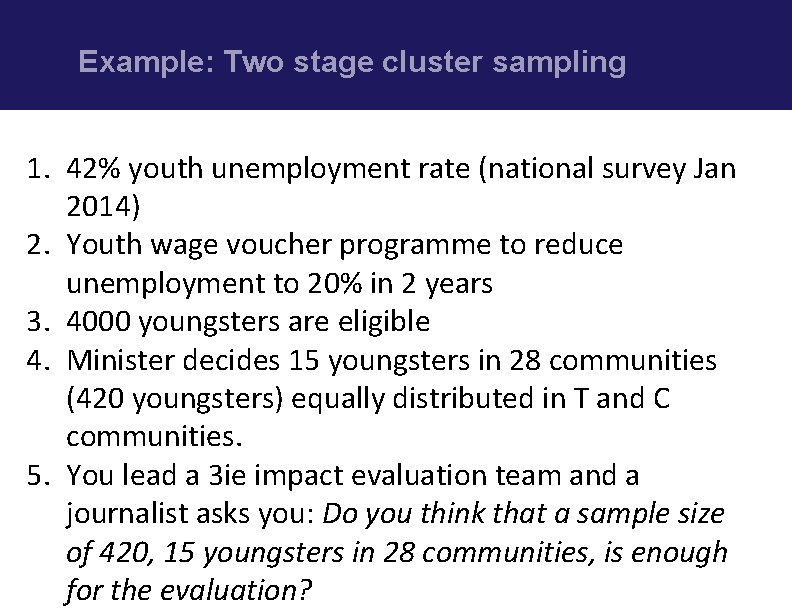 Example: Two stage cluster sampling 1. 42% youth unemployment rate (national survey Jan 2014)