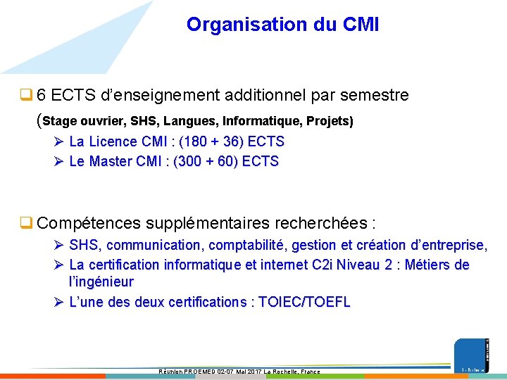 Organisation du CMI q 6 ECTS d’enseignement additionnel par semestre (Stage ouvrier, SHS, Langues,