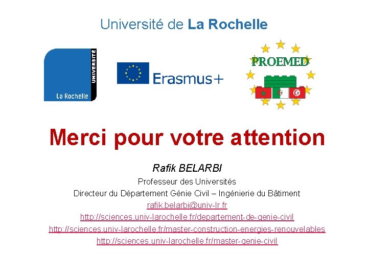 Université de La Rochelle Merci pour votre attention Rafik BELARBI Professeur des Universités Directeur