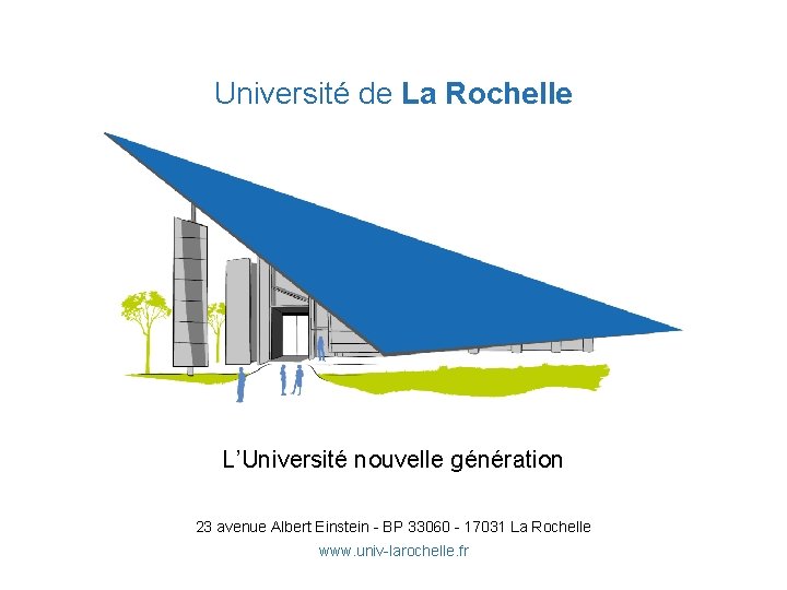 Université de La Rochelle L’Université nouvelle génération 23 avenue Albert Einstein - BP 33060
