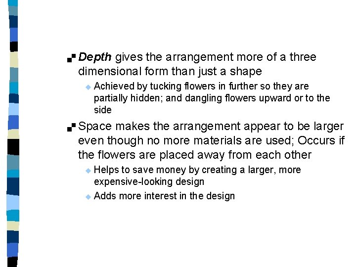 . Depth gives the arrangement more of a three dimensional form than just a