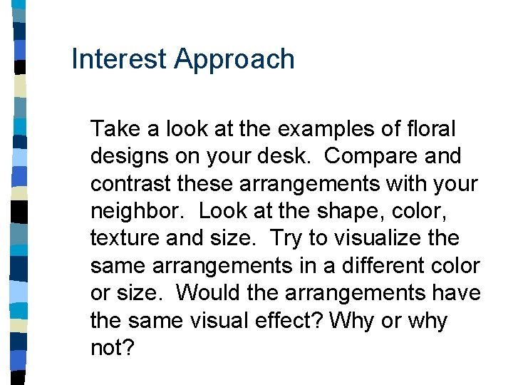 Interest Approach Take a look at the examples of floral designs on your desk.