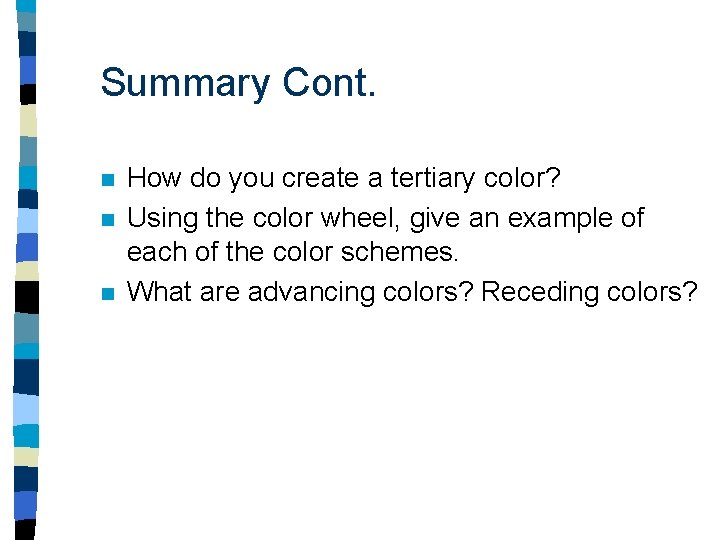 Summary Cont. n n n How do you create a tertiary color? Using the