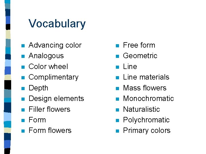 Vocabulary n n n n n Advancing color Analogous Color wheel Complimentary Depth Design