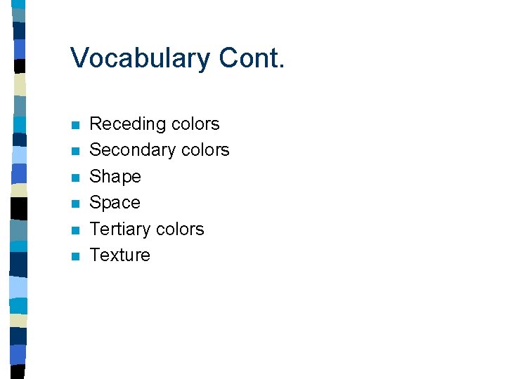 Vocabulary Cont. n n n Receding colors Secondary colors Shape Space Tertiary colors Texture