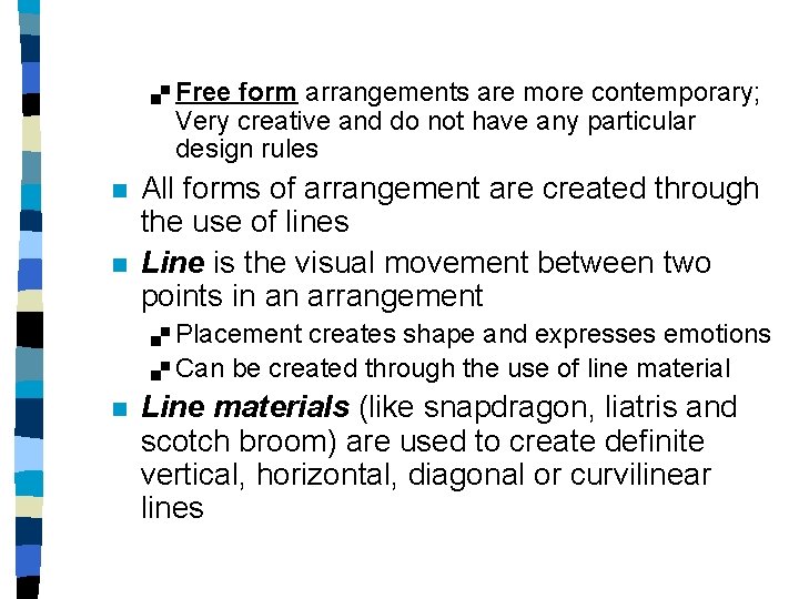 . n n Free form arrangements are more contemporary; Very creative and do not