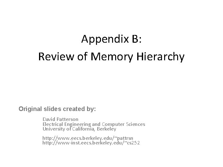 Appendix B: Review of Memory Hierarchy Original slides created by: David Patterson Electrical Engineering