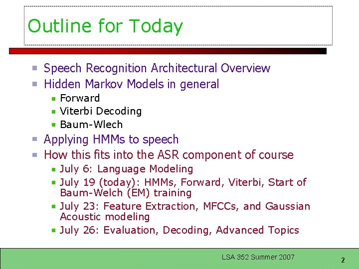 Outline for Today Speech Recognition Architectural Overview Hidden Markov Models in general Forward Viterbi