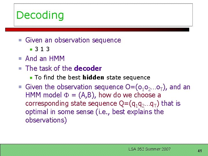 Decoding Given an observation sequence 313 And an HMM The task of the decoder