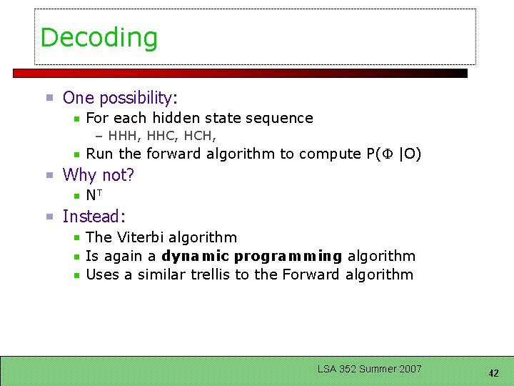 Decoding One possibility: For each hidden state sequence – HHH, HHC, HCH, Run the