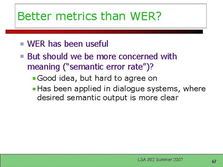 Better metrics than WER? WER has been useful But should we be more concerned