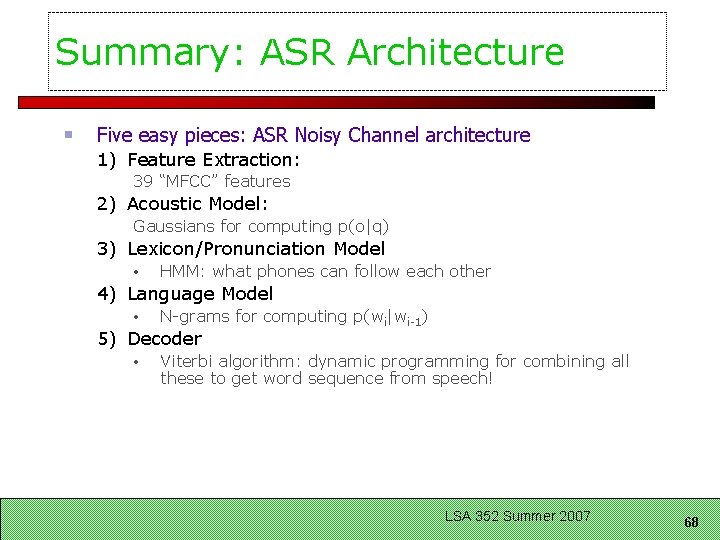 Summary: ASR Architecture Five easy pieces: ASR Noisy Channel architecture 1) Feature Extraction: 39