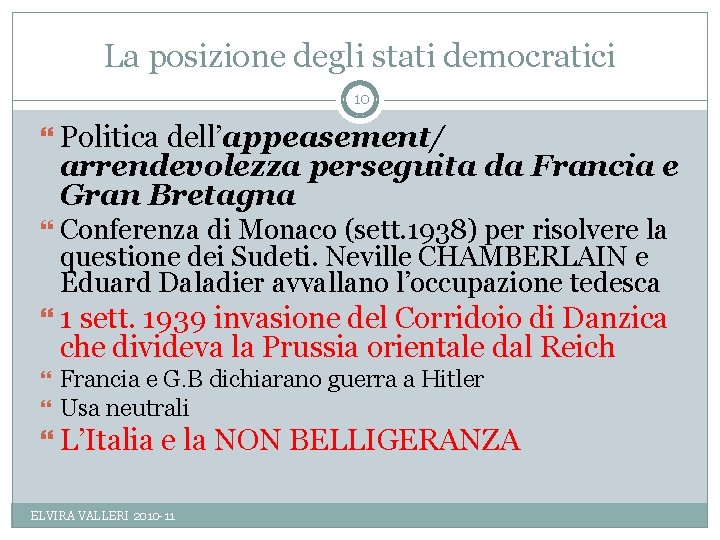 La posizione degli stati democratici 10 Politica dell’appeasement/ arrendevolezza perseguita da Francia e Gran