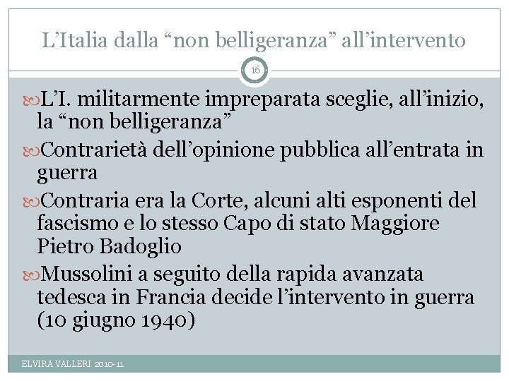 L’Italia dalla “non belligeranza” all’intervento 16 L’I. militarmente impreparata sceglie, all’inizio, la “non belligeranza”