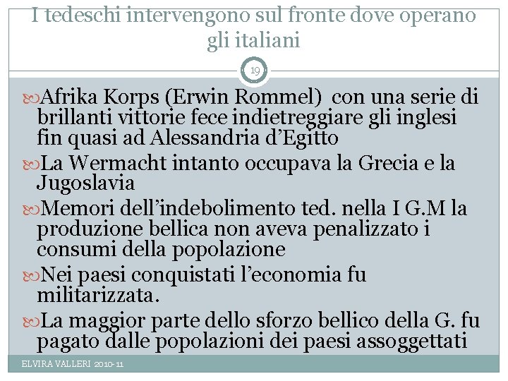 I tedeschi intervengono sul fronte dove operano gli italiani 19 Afrika Korps (Erwin Rommel)