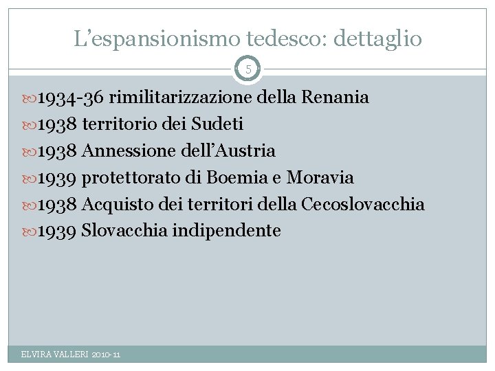 L’espansionismo tedesco: dettaglio 5 1934 -36 rimilitarizzazione della Renania 1938 territorio dei Sudeti 1938