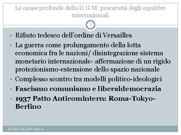 Le cause profonde della II G. M: precarietà degli equilibri internazionali 7 • Rifiuto