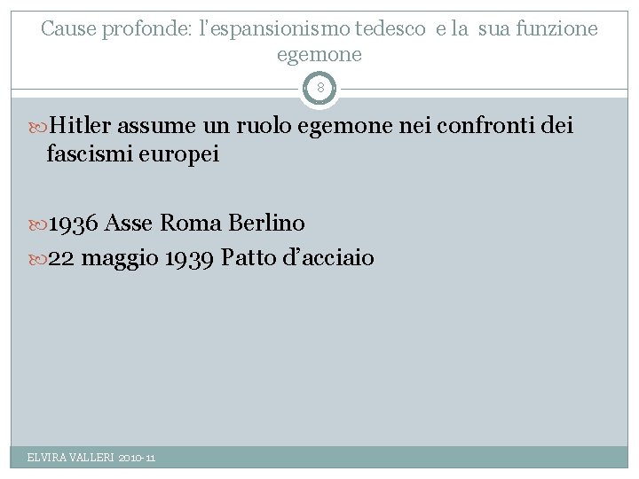 Cause profonde: l’espansionismo tedesco e la sua funzione egemone 8 Hitler assume un ruolo