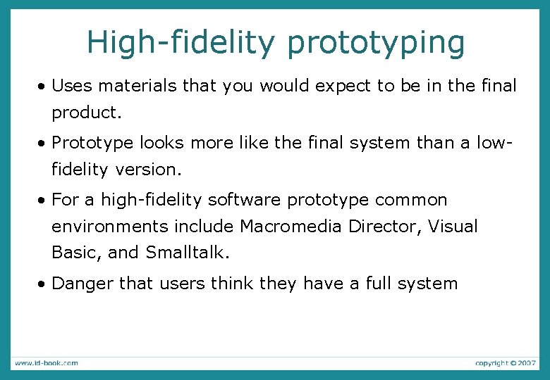 High-fidelity prototyping • Uses materials that you would expect to be in the final
