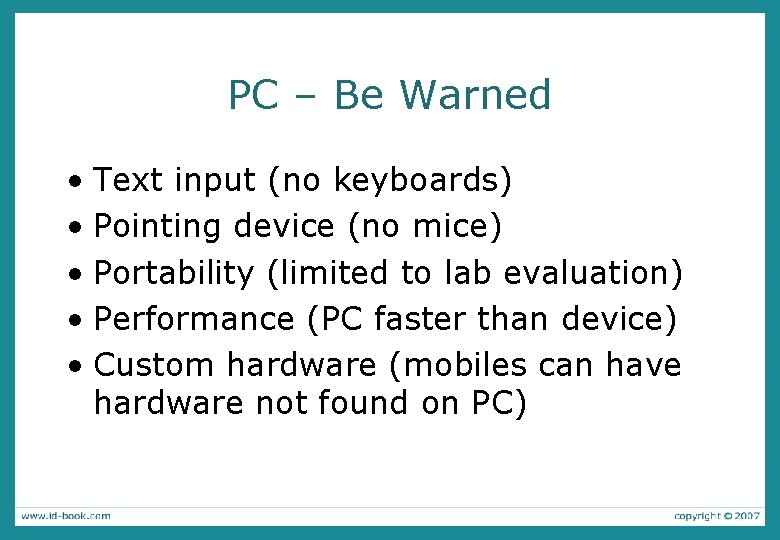 PC – Be Warned • Text input (no keyboards) • Pointing device (no mice)