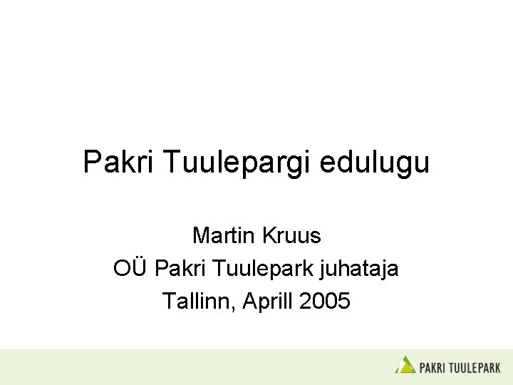 Pakri Tuulepargi edulugu Martin Kruus OÜ Pakri Tuulepark juhataja Tallinn, Aprill 2005 