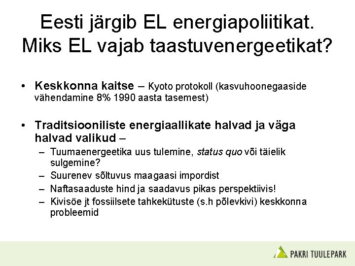 Eesti järgib EL energiapoliitikat. Miks EL vajab taastuvenergeetikat? • Keskkonna kaitse – Kyoto protokoll
