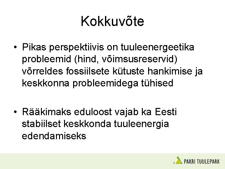 Kokkuvõte • Pikas perspektiivis on tuuleenergeetika probleemid (hind, võimsusreservid) võrreldes fossiilsete kütuste hankimise ja