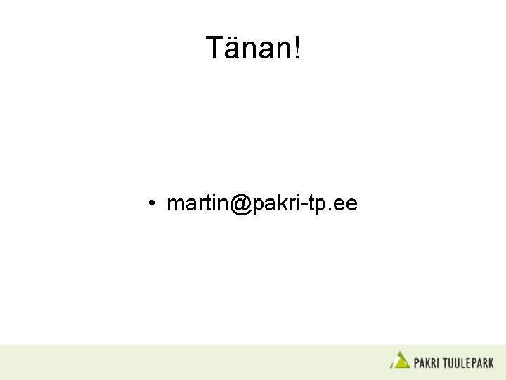 Tänan! • martin@pakri-tp. ee 