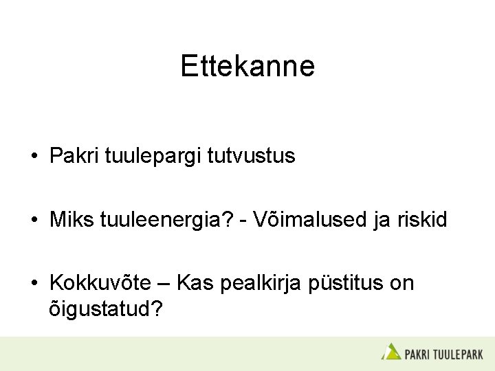 Ettekanne • Pakri tuulepargi tutvustus • Miks tuuleenergia? - Võimalused ja riskid • Kokkuvõte