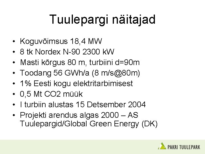 Tuulepargi näitajad • • Koguvõimsus 18, 4 MW 8 tk Nordex N-90 2300 k.