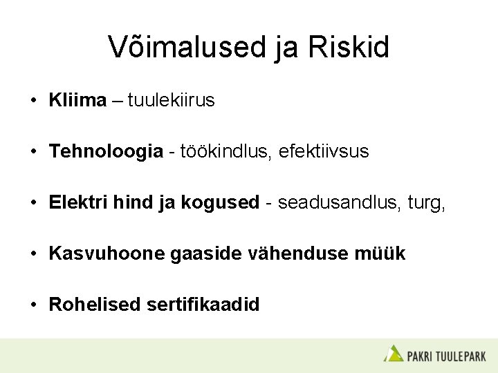 Võimalused ja Riskid • Kliima – tuulekiirus • Tehnoloogia - töökindlus, efektiivsus • Elektri