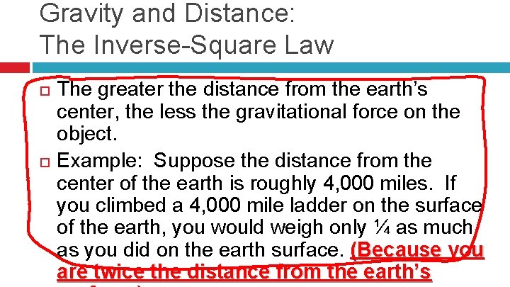 Gravity and Distance: The Inverse-Square Law The greater the distance from the earth’s center,