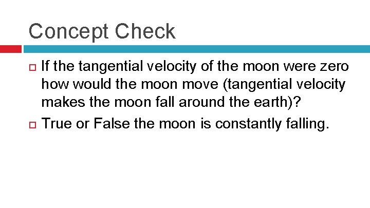 Concept Check If the tangential velocity of the moon were zero how would the