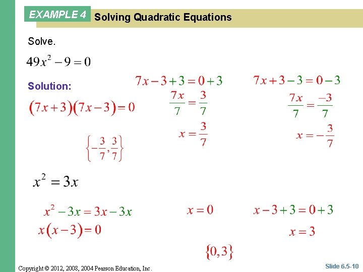 EXAMPLE 4 Solving Quadratic Equations Solve. Solution: Copyright © 2012, 2008, 2004 Pearson Education,