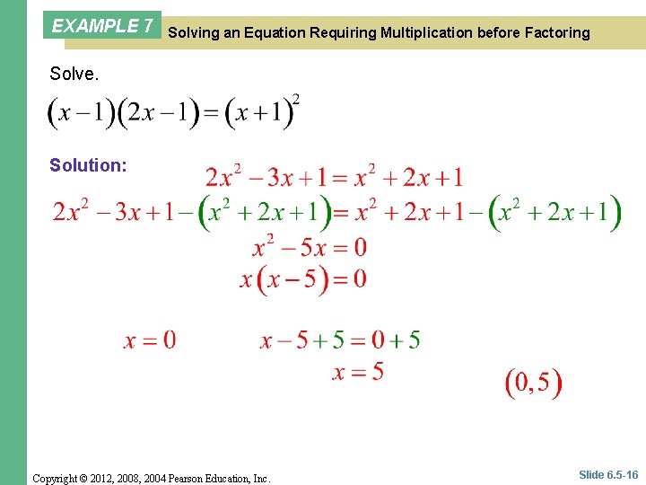 EXAMPLE 7 Solving an Equation Requiring Multiplication before Factoring Solve. Solution: Copyright © 2012,