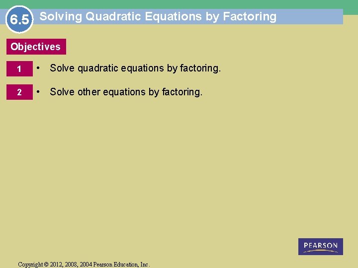6. 5 Solving Quadratic Equations by Factoring Objectives 1 • Solve quadratic equations by