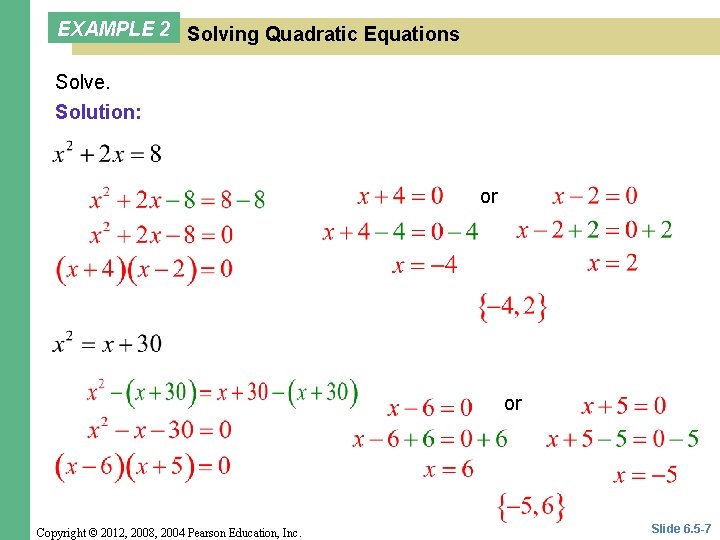 EXAMPLE 2 Solving Quadratic Equations Solve. Solution: or or Copyright © 2012, 2008, 2004