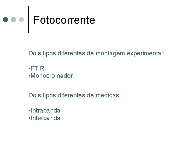 Fotocorrente Dois tipos diferentes de montagem experimental: • FTIR • Monocromador Dois tipos diferentes