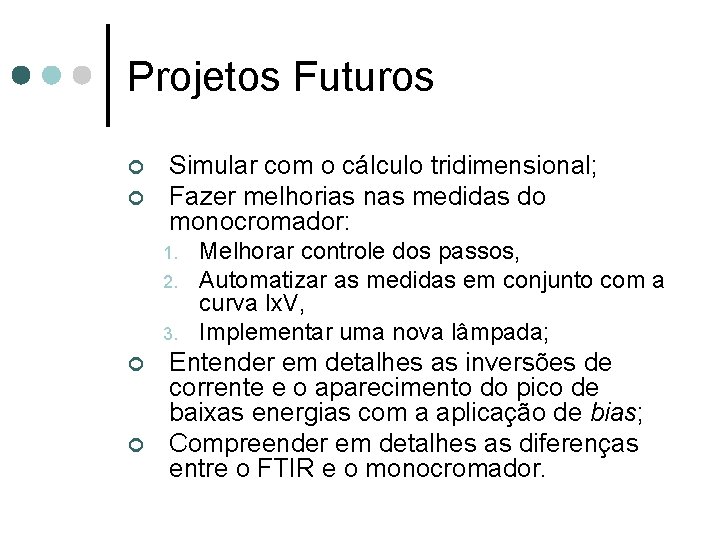 Projetos Futuros ¢ ¢ Simular com o cálculo tridimensional; Fazer melhorias nas medidas do