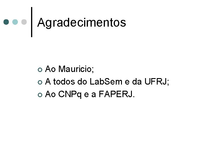 Agradecimentos Ao Mauricio; ¢ A todos do Lab. Sem e da UFRJ; ¢ Ao