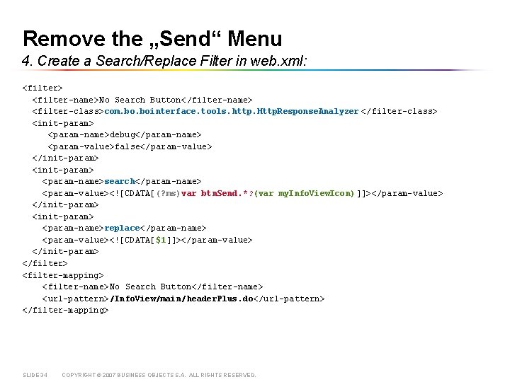 Remove the „Send“ Menu 4. Create a Search/Replace Filter in web. xml: <filter> <filter-name>No