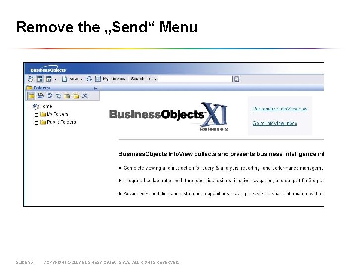 Remove the „Send“ Menu SLIDE 35 COPYRIGHT © 2007 BUSINESS OBJECTS S. A. ALL
