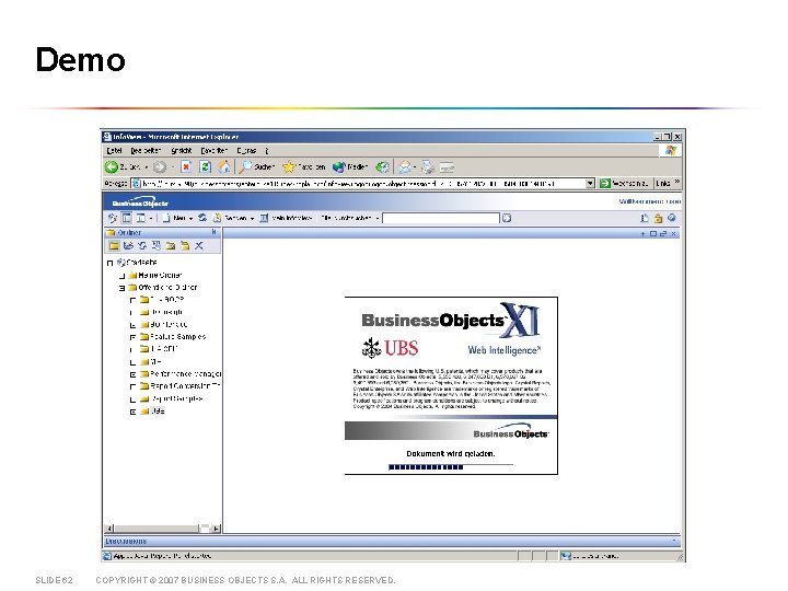 Demo SLIDE 62 COPYRIGHT © 2007 BUSINESS OBJECTS S. A. ALL RIGHTS RESERVED. 