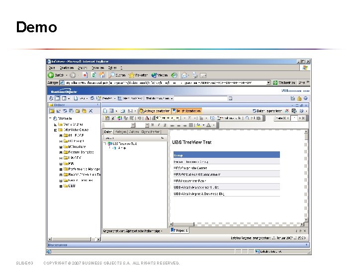 Demo SLIDE 63 COPYRIGHT © 2007 BUSINESS OBJECTS S. A. ALL RIGHTS RESERVED. 