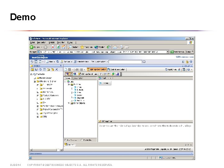Demo SLIDE 64 COPYRIGHT © 2007 BUSINESS OBJECTS S. A. ALL RIGHTS RESERVED. 