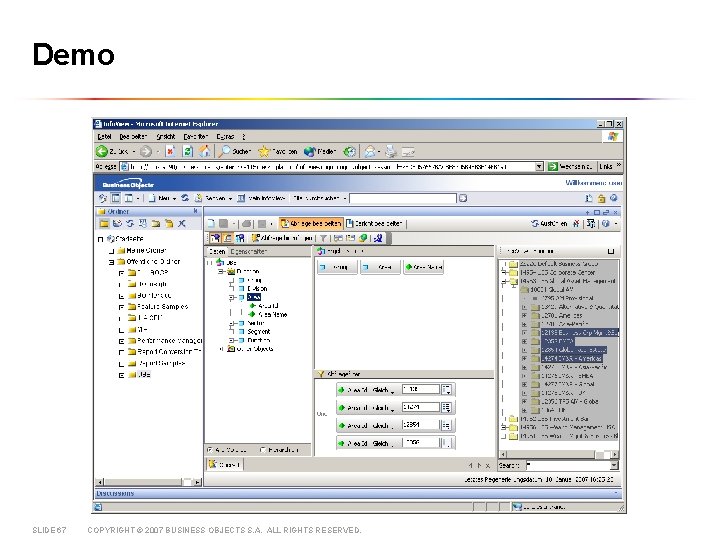 Demo SLIDE 67 COPYRIGHT © 2007 BUSINESS OBJECTS S. A. ALL RIGHTS RESERVED. 