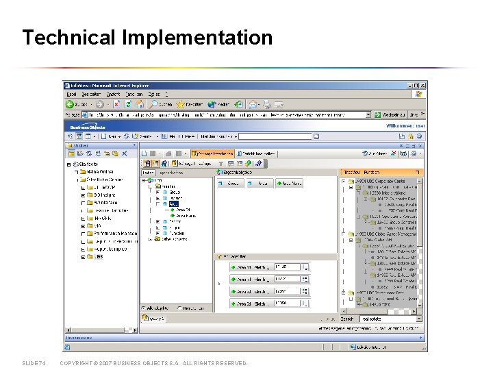 Technical Implementation SLIDE 74 COPYRIGHT © 2007 BUSINESS OBJECTS S. A. ALL RIGHTS RESERVED.