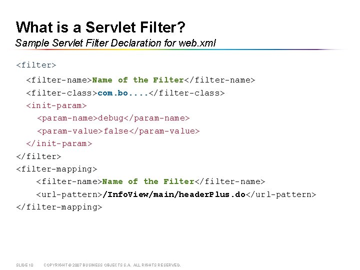 What is a Servlet Filter? Sample Servlet Filter Declaration for web. xml <filter> <filter-name>Name